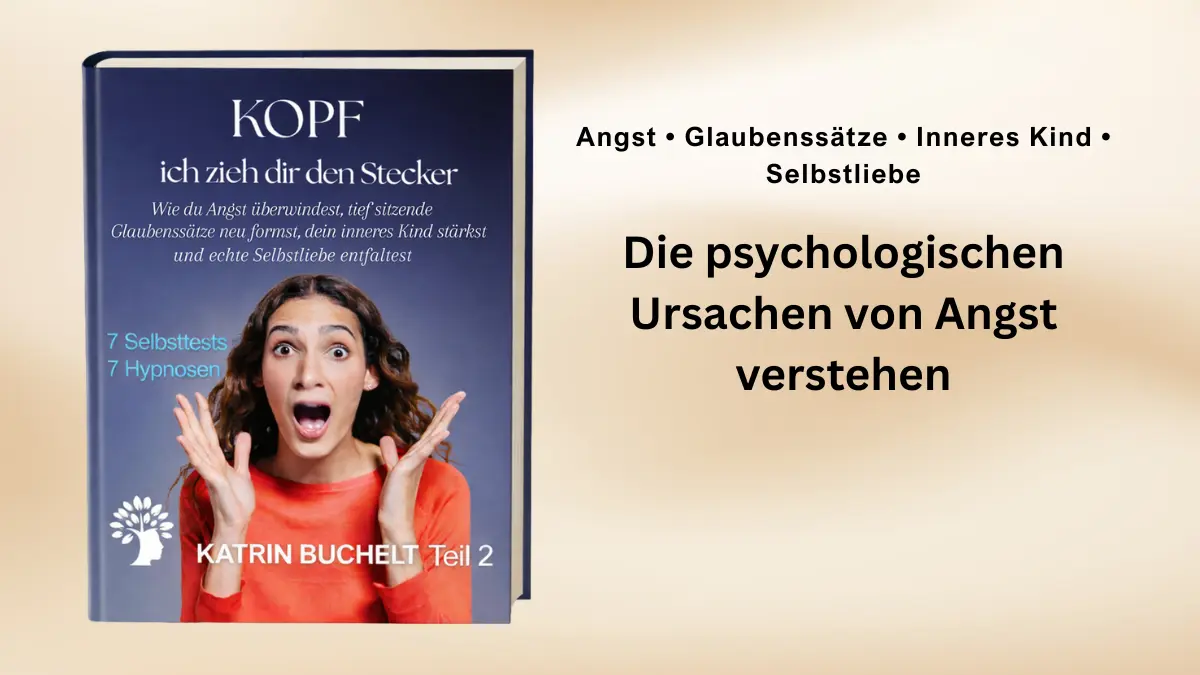 Die psychologischen Ursachen von Angst verstehen – Ängste, Glaubenssätze und innere Sicherheit