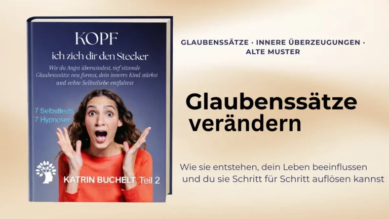 Glaubenssätze verändern und alte innere Muster erkennen und auflösen