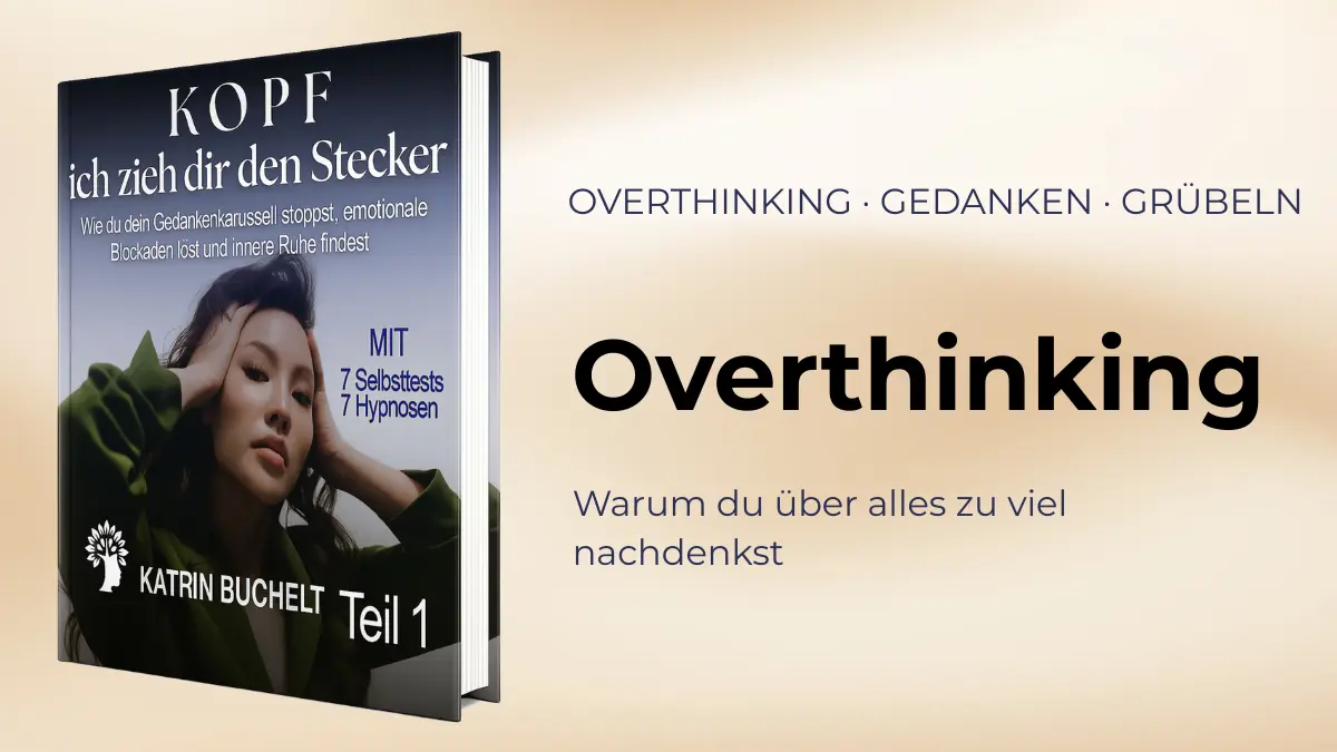 Overthinking – warum du über alles zu viel nachdenkst und wie du Overthinking stoppen kannst